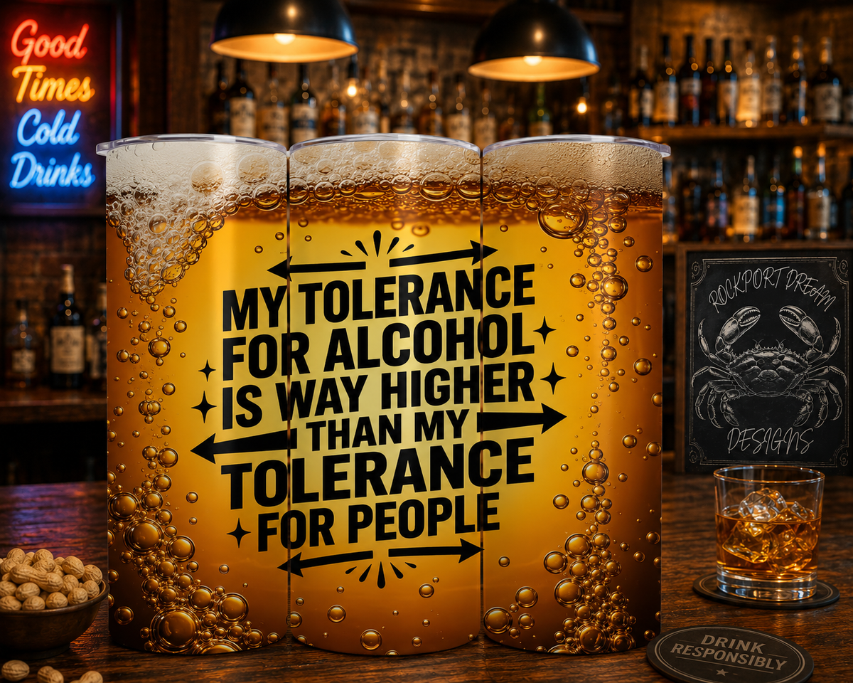 My Tolerance for Alcohol Is Way Higher Than My Tolerance for People – Funny 20oz Insulated Tumbler